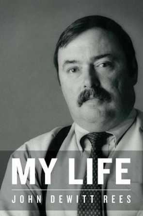 My Life by John DeWitt Rees 9781512178210