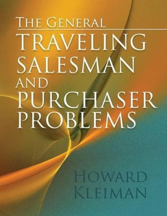 The General Traveling Salesman and Purchaser Problems by Howard Kleiman 9781512195484