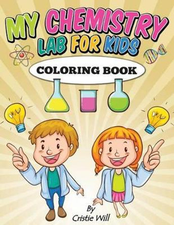 My Chemistry Lab for Kids: Coloring Book by Cristie Will 9781512194432