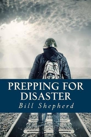 Prepping for Disaster by Bill Shepherd 9781512195026