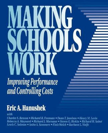 Making Schools Work: Improving Performance and Controlling Costs by Eric A. Hanushek