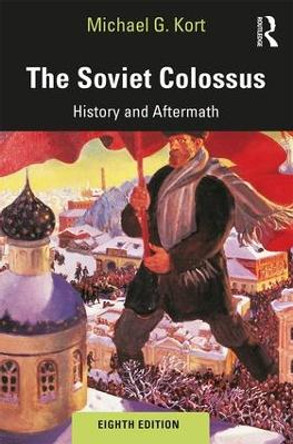 The Soviet Colossus: History and Aftermath by Michael G. Kort