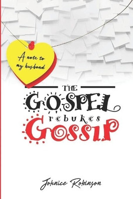 The Gospel rebukes Gossip by Johnice Robinson 9781513682099