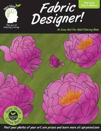 A Spry Mind Coloring Book - Fabric Designer: A coloring book for adults of all ages by Spry Mind 9781514104170