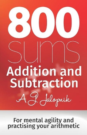 800 sums: Addition and Subtraction by A J Jalopnik 9781514143063