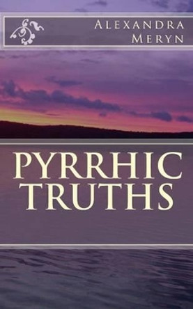 Pyrrhic Truths by Alexandra Meryn 9781514159583