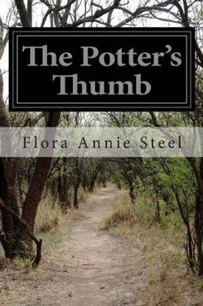 The Potter's Thumb by Flora Annie Steel 9781512320848