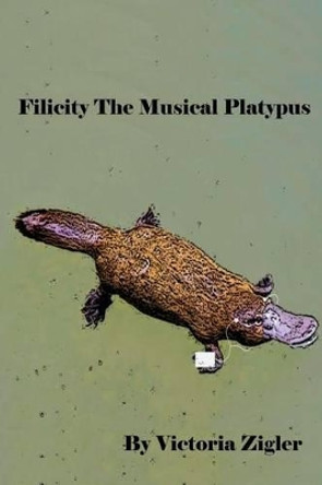 Filicity The Musical Platypus by Victoria Zigler 9781512359701