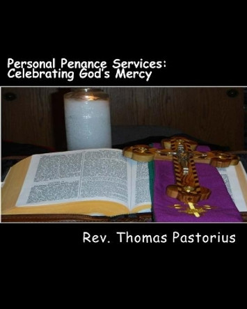 Personal Penance Services: Celebrating God's Mercy by Thomas M Pastorius 9781512390162