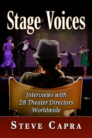 Stage Voices: Interviews with 28 Theater Directors Worldwide by Steve Capra 9781476693248