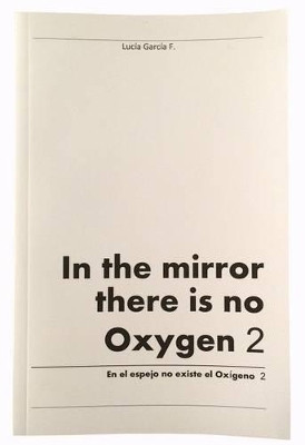 In the Mirror There is No Oxygen: Volume 2 by Lucia Garcia 9781514174241