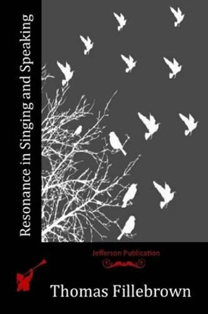 Resonance in Singing and Speaking by Thomas Fillebrown 9781514182253