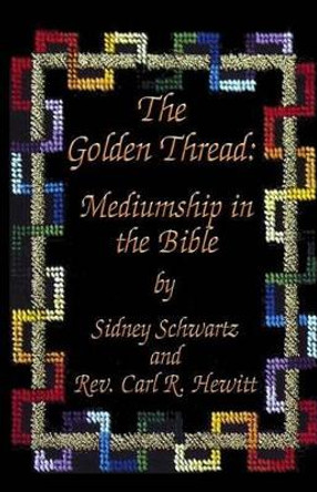 The Golden Thread: Mediumship in the Bible by Carl R Hewitt 9781514199220