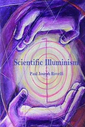 Scientific Illuminism by Paul Joseph Rovelli 9781514251485