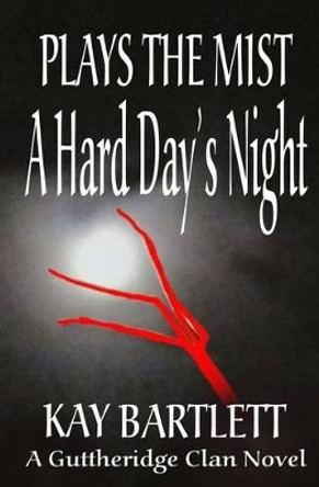 Plays the Mist: A Hard Day's Night by Kay Bartlett 9781514269350