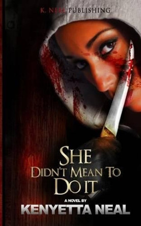 She Didn't Mean to Do It by Kenyetta Neal 9781514270301