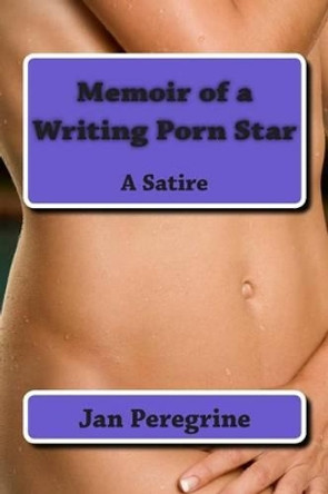 Memoir of a Writing Porn Star: A Satire by Patrick Helwig 9781514281857