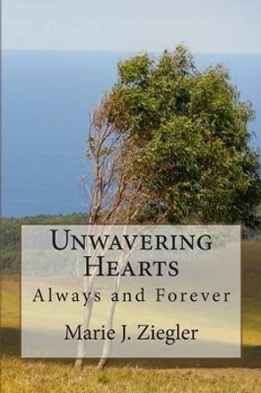 Unwavering Hearts: Always and Forever by Peggy Riker 9781514289013
