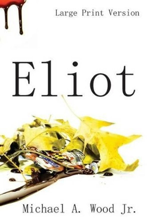 Eliot (Large Print) by Michael a Wood Jr 9781477411513