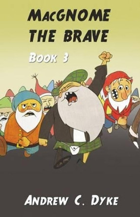 MacGNOME THE BRAVE: Book 3 by Andrew C Dyke 9781514302026