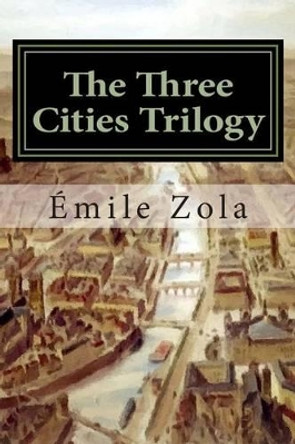 The Three Cities Trilogy: Lourdes, Rome, Paris by Emile Zola 9781514307007