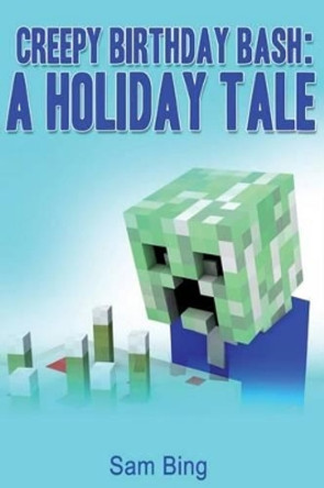 Creepy Birthday Bash: Creeper Holiday Tales Book 2 by Sam Bing 9781514312933