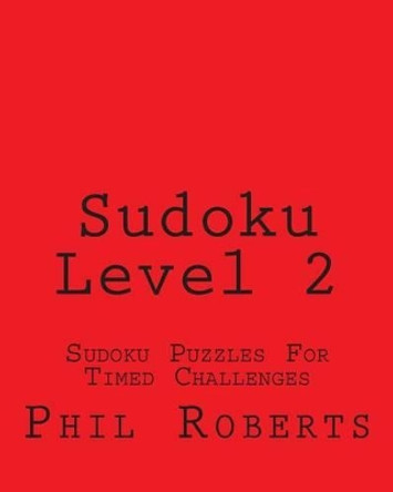 Sudoku Level 2: Sudoku Puzzles For Timed Challenges by Phil Roberts 9781477458334