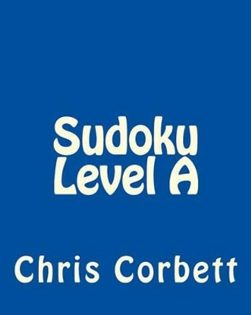 Sudoku Level A: Easy Sudoku Puzzles For Beginners or For Timed Challenges by Chris Corbett 9781477478974