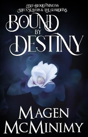 Bound by Destiny: Half-Blood Princess: The Guardians Part 2 by Magen McMinimy 9781477486740