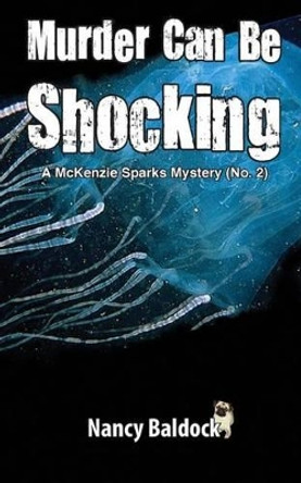 Murder Can Be Shocking McKenzie Sparks Mystery 2 by Nancy Baldock 9781477489918
