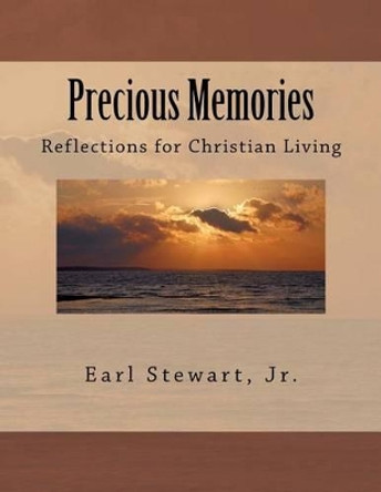 Precious Memories: Reflections for Christian Living by Earl Stewart Jr 9781477520543