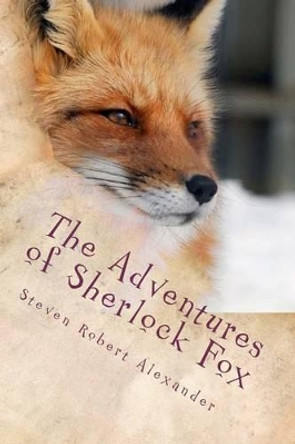 The Adventures of Sherlock Fox by Steven Robert Alexander 9781481056809