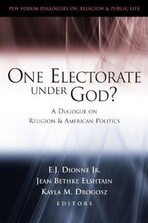 One Electorate under God?: A Dialogue on Religion and American Politics by E. J. Dionne