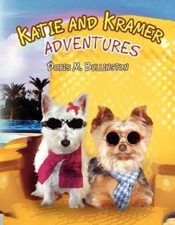 Katie and Kramer Adventures by Doris M Bullington 9781450049498