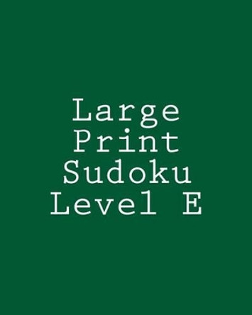 Large Print Sudoku Level E: Medium to Moderate Sudoku Puzzles by Chris Corbett 9781477479582