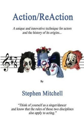 Action/ReAction: A unique and innovative technique for actors and the history of its origins... by Reader in Classics Stephen Mitchell 9781477513057