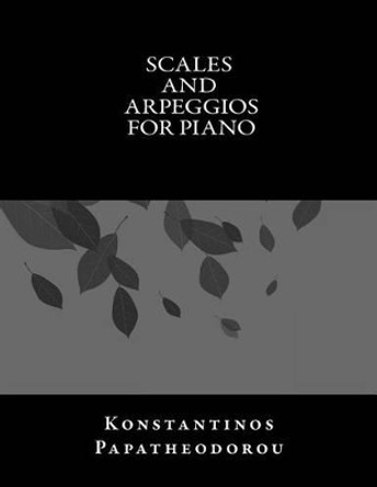 Scales and Arpeggios for Piano by Konstantinos Papatheodorou 9781515311850