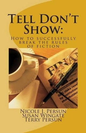 Tell Don't Show: How to successfully break the rules of fiction by Susan Wingate 9781515312581