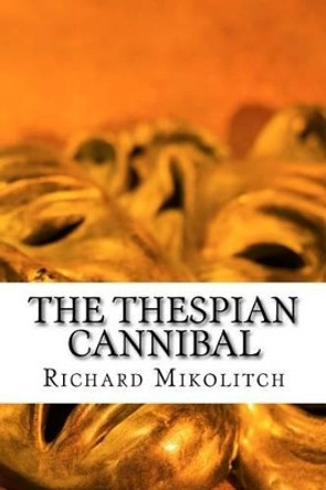 The Thespian Cannibal by Joan Mikolitch 9781515312666