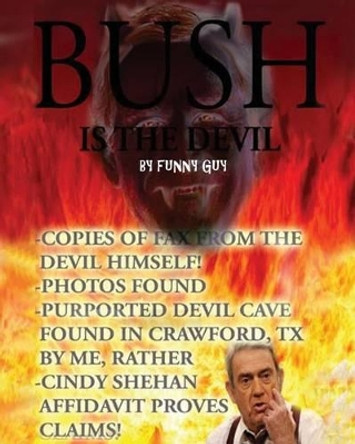 Bush is the Devil by Funny Guy 9781477606131