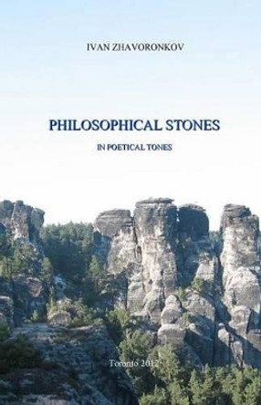Philosophical Stones In Poetical Tones by Ivan Zhavoronkov 9781477633199