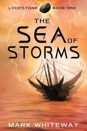 Lodestone Book One: The Sea of Storms by Mark Whiteway 9781477646502