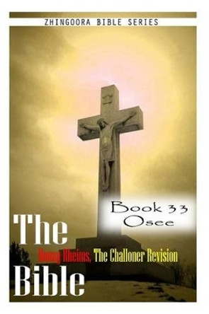 The Bible Douay-Rheims, the Challoner Revision- Book 33 Osee by Zhingoora Bible Series 9781477653234