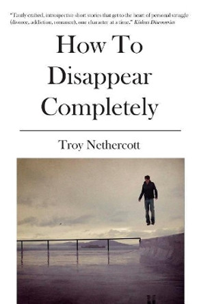 How To Disappear Completely by Troy Nethercott 9781419682278