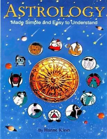 Astrology Made Simple And Easy to Understand by Hanne Klein 9781477677759