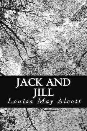 Jack and Jill by Louisa May Alcott 9781478370444