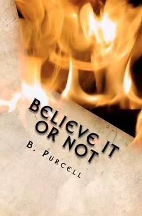 Believe It Or Not: An Autobiography by B Purcell 9781479144990