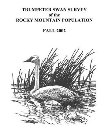 Trumpeter Swan Survey of the Rocky Mountain Population by U S Department of Interior 9781479147762