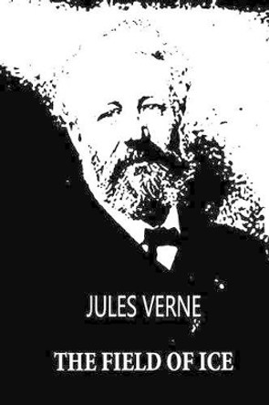 The Field of Ice by Jules Verne 9781479241477