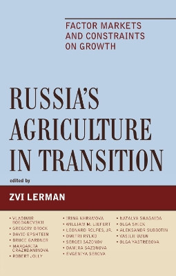 Russia's Agriculture in Transition: Factor Markets and Constraints on Growth by Zvi Lerman 9780739120095